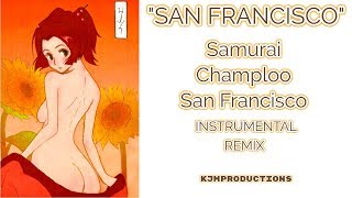 San Francisco Samurai Champloo San Francisco Instrumental Remix Youtube