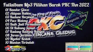 Fullalbum Mp3 Koplo Terbaru Burok PKC (Putra Kencana Ciledug) Tahun 2022