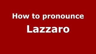How to pronounce Lazzaro (Italian/Italy) - PronounceNames.com