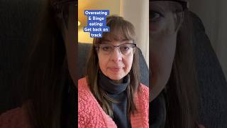 Binge eating help {Video #5} how to get back on track after overeating or binging