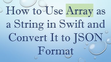 How to Use Array as a String in Swift and Convert It to JSON Format