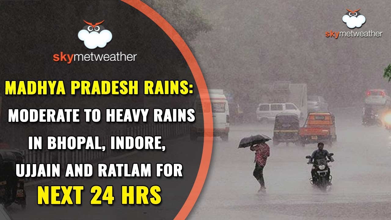 MADHYA PRADESH RAINS: MODERATE TO HEAVY RAINS IN BHOPAL, INDORE, UJJAIN AND RATLAM FOR NEXT 24 HRS