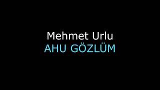Mehmet Urlu - Ahu Gözlüm