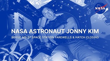 NASA Astronaut Jonny Kim Soyuz MS-27 Space Station Farewells and Hatch Closing
