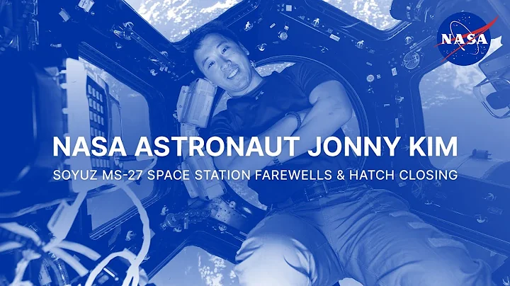 NASA Astronaut Jonny Kim Soyuz MS-27 Space Station Farewells and Hatch Closing