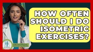 How Often Should I Do Isometric Exercises? - Orthopedic Support Network
