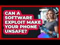 Can A Software Exploit Make Your Phone Unsafe? - Phone Fix and Features