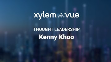 Interview with Kenny Khoo | Xylem Vue Thought Leadership