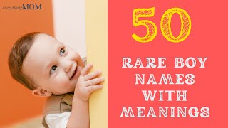 50 Rare Boy Names With Meanings I Rare Baby Names