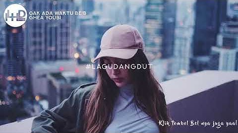 Ghea Youbi - Gak Ada Waktu Beib (Remix)