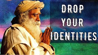 Sadhguru - If you identify yourself with anything that is not you..