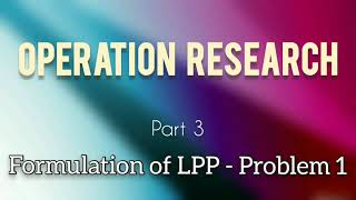OR - Part 3 - Formulation of LPP - problem 1