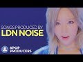 SONGS MADE BY LDN NOISE (Kpop Producers)
