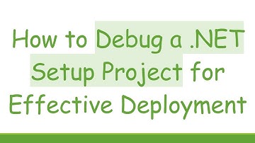 How to Debug a .NET Setup Project for Effective Deployment