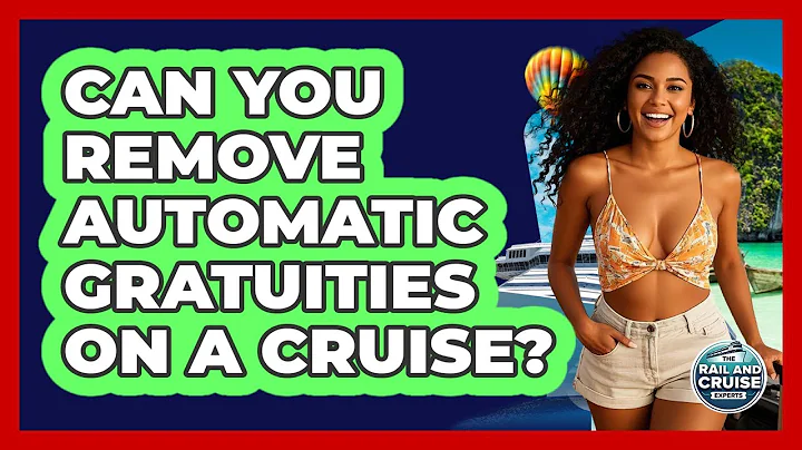 Can You Remove Automatic Gratuities On A Cruise? - The Rail and Cruise Experts