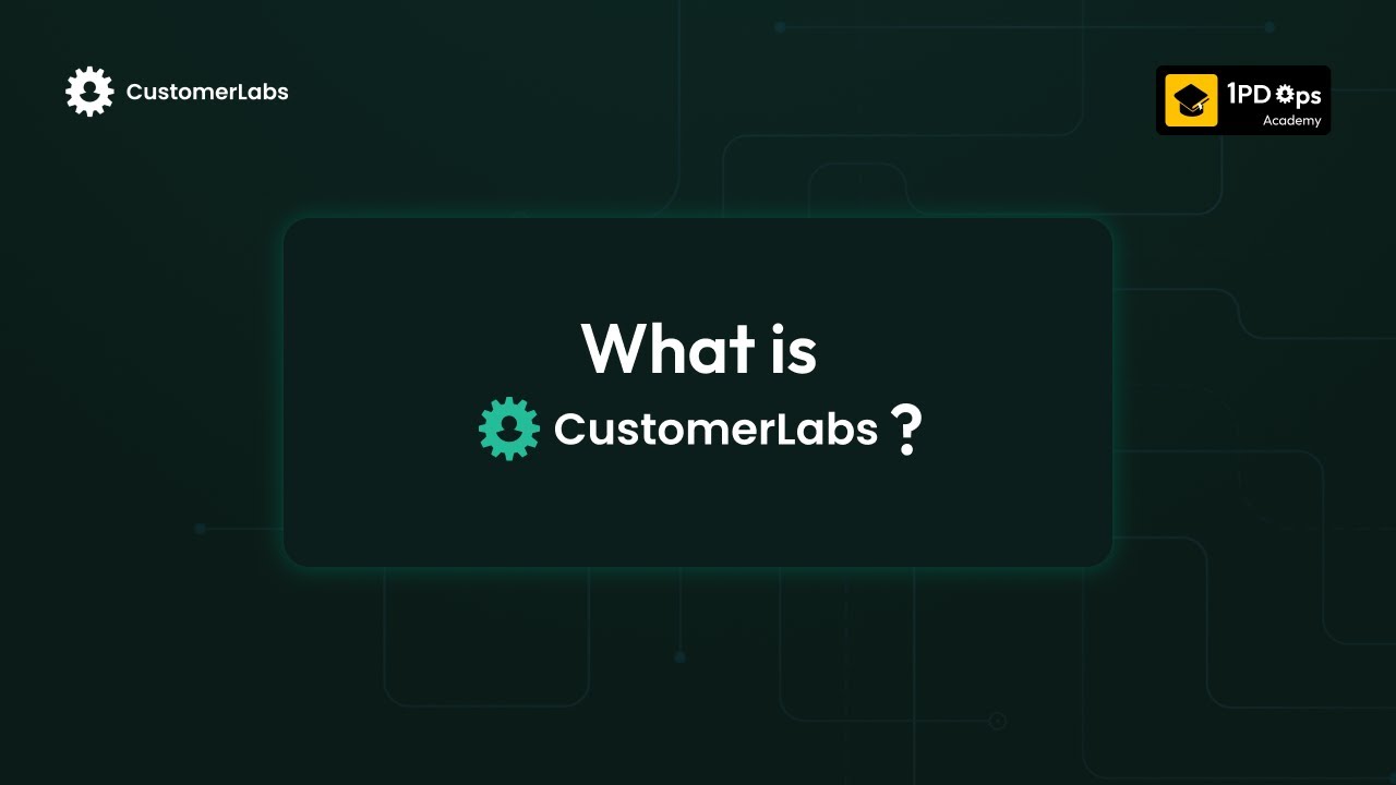 What is CustomerLabs? | 1PDOpsAcademy