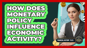 How Does Monetary Policy Influence Economic Activity?