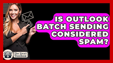Is Outlook Batch Sending Considered Spam? - TheEmailToolbox.com