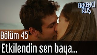 Erkenci Kuş 45. Bölüm - Etkilendin Sen Baya...