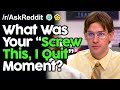 What Was Your "Screw This, I Quit" Story? r/AskReddit Reddit Stories  | Top Posts