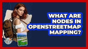 What Are Nodes In OpenStreetMap Mapping? - The Geography Atlas