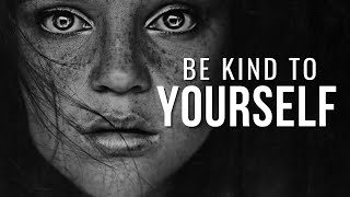 Be Kind To Yourself - Motivational Video