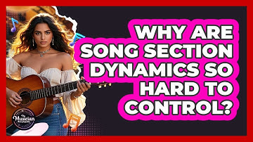 Why Are Song Section Dynamics So Hard To Control? - The Musician Encyclopedia