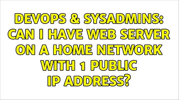DevOps & SysAdmins: Can I have web server on a home network with 1 public IP address?