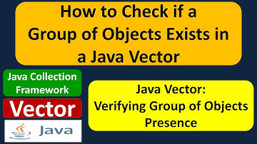 How to Check if a Group of Objects Exists in a Java Vector | Java Collection Framework