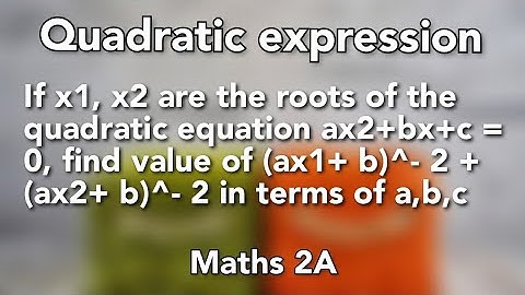 If x1, x2 are the roots of the quadratic equation ax^2+bx+c = 0,find value of (ax1+b)^- 2+(ax2+b)^-2