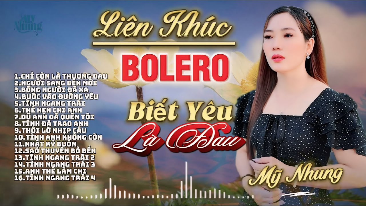 ►LIÊN KHÚC BOLERO NHỮNG CA KHÚC MỚI CỰC HAY NGHE LÀ GHIỀN QUA GIỌNG CA MỸ NHUNG NGỌT NHƯ MÍA LÙI