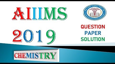 AIIMS 2019 QUESTION PAPER SOLUTION II 25 MAY EVENING SHIFT II CHEMISTRY