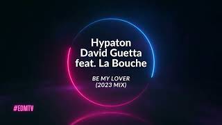 Hypaton x David Guetta feat. La Bouche - Be My Lover (2023 Mix)