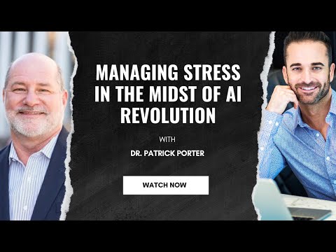 Episode 5: Managing Stress in the Midst of The AI Revolution (Dr. Patrick Porter)