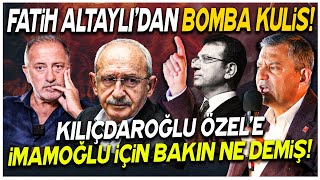 Fatih Altaylıdan Bomba Kulis Kılıçdaroğlu Özgür Özele İmamoğlu Hakkında Bakın Ne Demiş