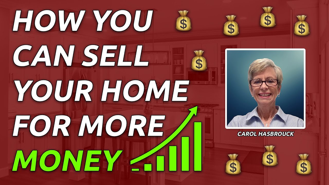 HOW YOU CAN SELL YOUR HOME FOR MORE MONEY | CAROL HASBROUCK