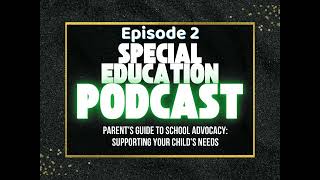 A Parent's Guide to School Advocacy: Support Your Child's Needs Episode 2