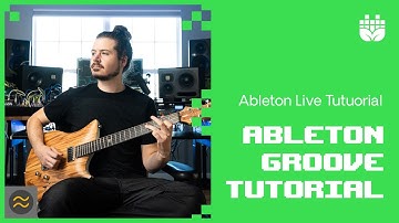 Ableton Groove Tutorial