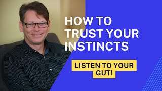 How to Trust Your Instincts