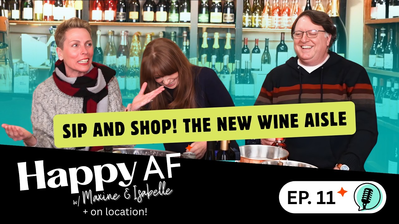 Sip and Shop! The New Wine Aisle. | Ep. 11 | Happy AF Podcast