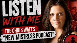 Listen With Me: The New Mistress Podcast Unmasking Chris Watts