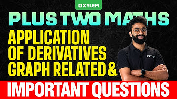 Plus Two Maths | Application Of Derivatives , Graph Related & Important Questions | Xylem Plus Two