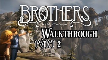 Brothers: A Tale of Two Sons - Walkthrough Part 2/3 - PS4