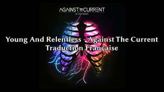 Against The Current - Young And Relentless Traduction En Français