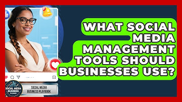 What Social Media Management Tools Should Businesses Use? - Social Media Business Playbook