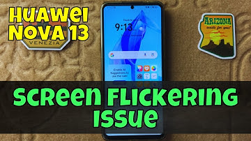 How to Fix Huawei Nova 13 Screen Flickering Issue