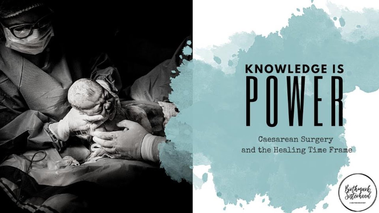 Knowledge is power #1  Caesarean Surgery & Healing Time Frame