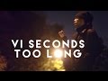 VI Seconds - Too Long (Official Music Video)