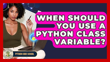 When Should You Use A Python Class Variable? - Python Code School