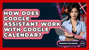 How Does Google Assistant Work With Google Calendar? - Emerging Tech Insider